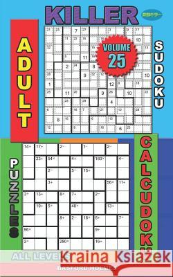 Adult killer sudoku. Puzzles Calcudoku. All levels.: Easy. Medium. Hard. Extreme levels. Basford Holmes 9781081849597