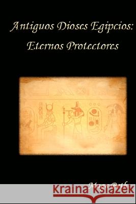 Antiguos Dioses Egipcios: Protectores Eternos Maga Beth 9781081856441 Independently Published