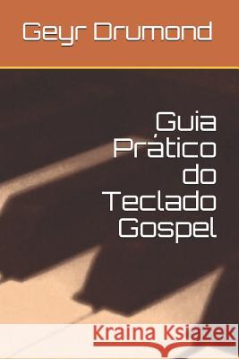 Guia Pr?tico do Teclado Gospel Geyr Jorge Drumond 9781081858100 Independently Published