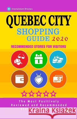 Quebec City Shopping Guide 2020: Where to go shopping in Quebec City, Canada - Department Stores, Boutiques and Specialty Shops for Visitors (City Sho Bobbie V. Thayer 9781081863005 Independently Published