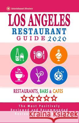 Los Angeles Restaurant Guide 2020: Best Rated Restaurants in Los Angeles - Top Restaurants, Special Places to Drink and Eat Good Food Around (Restaura Simon B. Melford 9781081871666 Independently Published