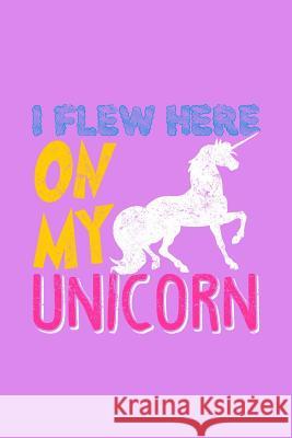 I Flew Here On My Unicorn: Notebook Green Cow Land 9781081874810 