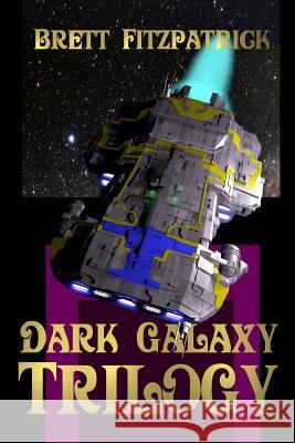 Dark Galaxy: Trilogy Brett Fitzpatrick 9781081889951 Independently Published