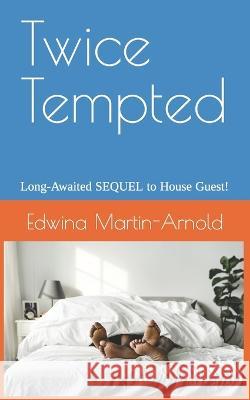 Twice Tempted: Long Awaited SEQUEL to House Guest! Edwina Martin-Arnold 9781081891527