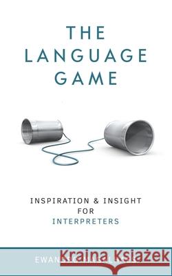 The Language Game: Inspiration and Insights for Interpreters Ewandro Magalhaes 9781081899479 Independently Published