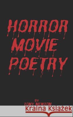 Horror Movie Poetry Tony Newton 9781081899813 Independently Published