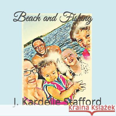 Beach and Fishing J. Kardelle Stafford 9781081900434 Independently Published