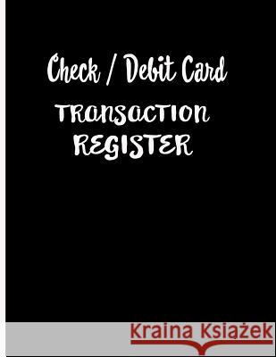 Check / Debit Card Transaction Register: Checkbook Register Checking Account Accommodates Over 1800 Transactions. Ej Featherstone Publishing 9781081908331 Independently Published