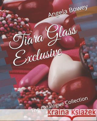 Tiara Glass Exclusive: The Catalogue Collection Angela Bowey 9781081933203 Independently Published