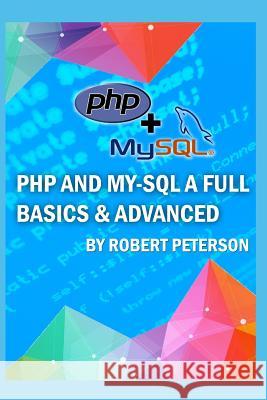 PHP and My-SQL a Full Basics & Advanced Robert Peterson 9781081962203 Independently Published