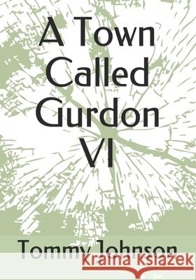 A Town Called Gurdon VI Tommy Johnson 9781081974947 Independently Published