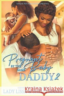 Pregnant by the Same Baby Daddy 2 Shelli Marie Lady Lissa 9781081976095 Independently Published