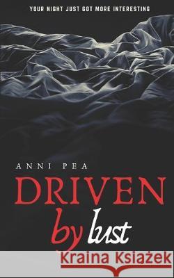 Driven by lust Anni Pea 9781081978174 Independently Published