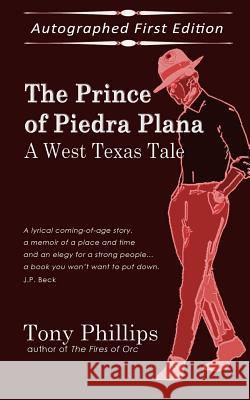 The Prince of Piedra Plana: A West Texas Tale Tony Phillips 9781081989682