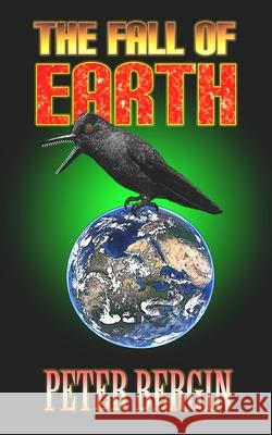 The Fall Of Earth Peter Bergin 9781081990275 Independently Published