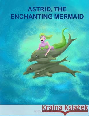 Astrid, the Enchanting Mermaid Maria Greaves Suraj Dwivedi Anna Greaves 9781081997427 Independently Published