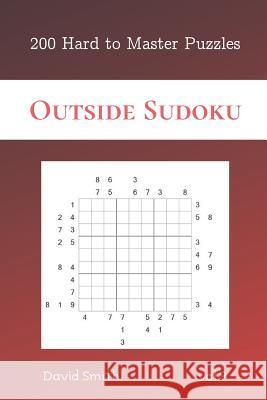 Outside Sudoku - 200 Hard to Master Puzzles vol.9 David Smith 9781081997519