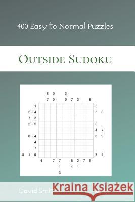 Outside Sudoku - 400 Easy to Normal Puzzles vol.11 David Smith 9781082009013