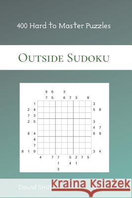Outside Sudoku - 400 Hard to Master Puzzles vol.12 David Smith 9781082009099