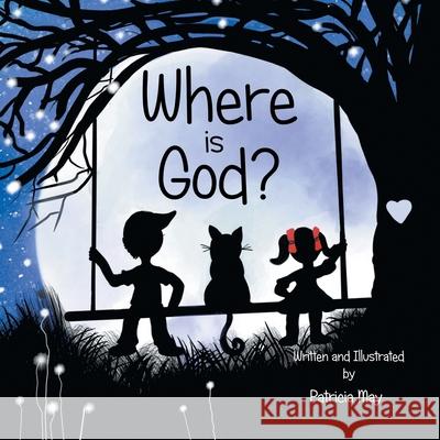 Where is God? Patricia May Patricia May 9781082016622 Independently Published