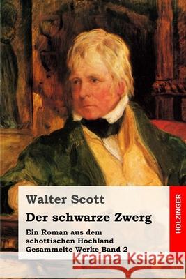 Der schwarze Zwerg: Ein Roman aus dem schottischen Hochland Walter Heichen Walter Scott 9781082019906 Independently Published