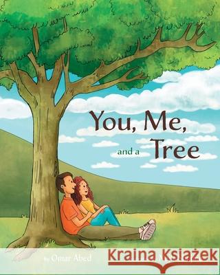 You, Me, and a Tree: A story about how love grows Nejla Shojaie Omar Abed 9781082021015 Independently Published