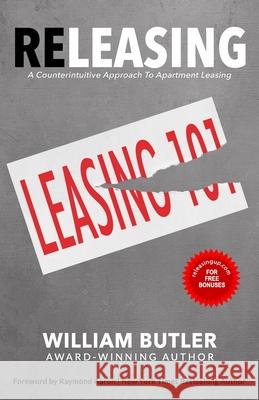 Releasing: A Counterintuitive Approach to Apartment Leasing Raymond Aaron William Butler 9781082035302