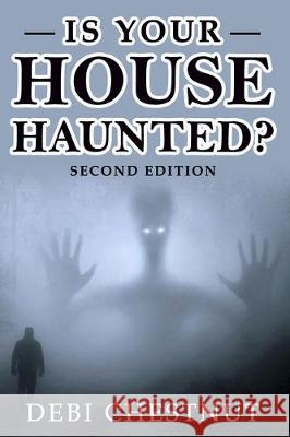 Is Your House Haunted?: 2nd Edition Debi Chestnut 9781082047992