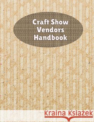 Craft Show Vendors Handbook: Organize And Track Travel Expenses, Inventory, Custom Orders and More Rainbow Cloud Press 9781082055430