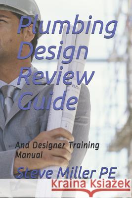 Plumbing Design Review Guide: And Designer Training Manual Steve Mille 9781082061806 Independently Published