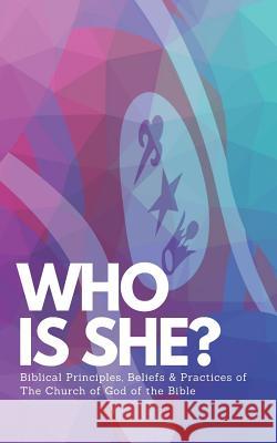 Who Is She?: Biblical Principles, Beliefs & Practices of The Church of God of the Bible The Church of God O 9781082067716 Independently Published