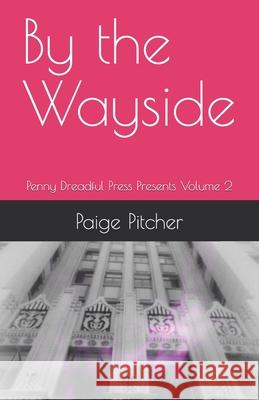 By the Wayside: Penny Dreadful Press Presents Volume 2 Paige Pitcher 9781082077531