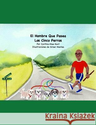 El Hombre Que Pasea Los Cinco Perros Grisel Montes Grisel Montes Cynthia-Mae Miriam Hunt 9781082079580