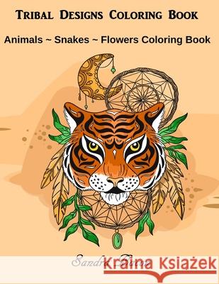 Tribal Designs Coloring Book: Animals - Snakes - Flowers Coloring Book Sandra Bacon 9781082090448 Independently Published