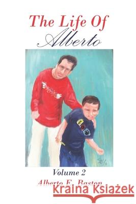 The Life of Alberto (Volume Two) Alberto Enrique Baston Tyler K. Koorndyk Trenton Benard McCullouch 9781082091704 Independently Published