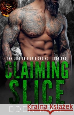 Claiming Slice: Lucifer's Lair MC Eden Rose 9781082097904