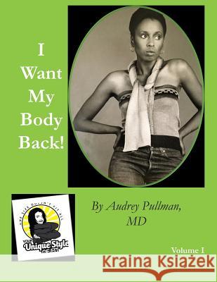 I Want My Body Back! Audrey Pullma 9781082098345 Independently Published