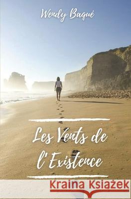 Les Vents de l'Existence Wendy Baque 9781082126802 Independently Published