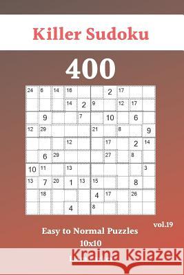 Killer Sudoku - 400 Easy to Normal Puzzles 10x10 vol.19 Liam Parker 9781082130762 Independently Published