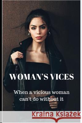 Woman's Vices: When a vicious woman can't do without it Makis Battler 9781082137129
