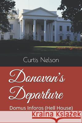 Donovan's Departure: Domus Inforos (Hell House) Curtis Nelson 9781082151231