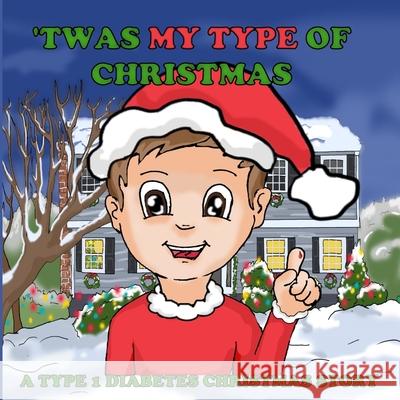 'Twas My Type Of Christmas: A Type 1 Diabetes Christmas Story Olsi Tola Mike Suarez 9781082151576 Independently Published