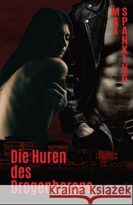 Die Huren des Drogenbarons Max Spanking 9781082170751 Independently Published