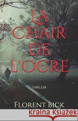 La chair de l'ogre: Thriller Florent Bick 9781082192135