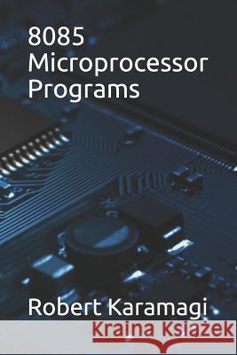 8085 Microprocessor Programs Robert Karamagi 9781082192579