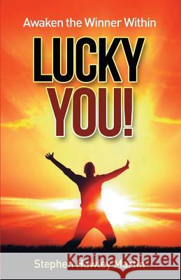 Awaken the Winner Within LUCKY YOU! Stephen Hawley Martin 9781082197710