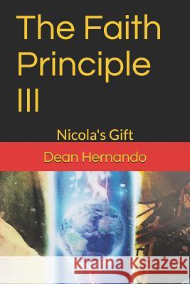The Faith Principle III: Nicola's Gift Dean Hernando 9781082200250 Independently Published