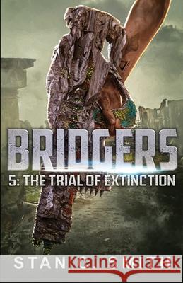 Bridgers 5: The Trial of Extinction Stan C. Smith 9781082206207 Independently Published