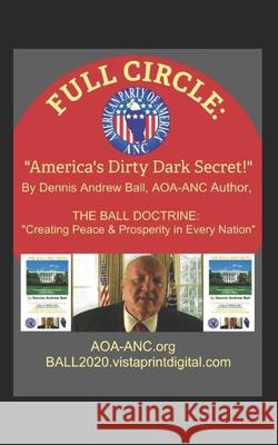 Full Circle: America's Dirty Dark Secret! Richard D Haggin, Dennis Andrew Ball 9781082209956