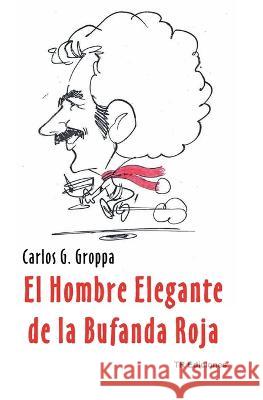 El Hombre Elegante de la Bufanda Roja Carlos G Groppa   9781082220142 Independently Published